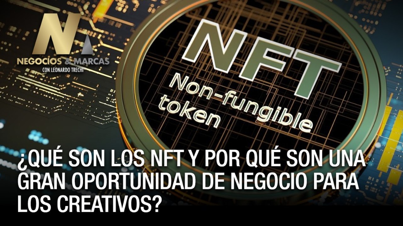 ¿Qué son los NFT y por qué son una gran oportunidad de negocio para los creativos? - Negocios y Marcas