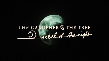 The Gardener & The Tree - rebel of the night