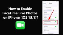 How to Enable FaceTime Live Photos on iPhone (iOS 15.1)?