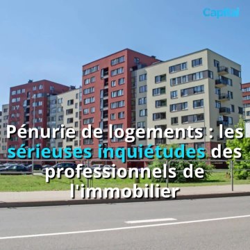 Pénurie de logements : les sérieuses inquiétudes des professionnels de l'immobilier (1)