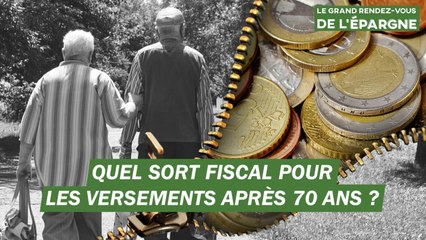 PASTILLE 11 - CVC - Quel sort fiscal pour les versements après 70 ans -