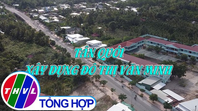 Văn minh đô thị: Tân Quới xây dựng đô thị văn minh