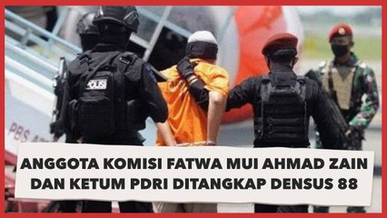 Anggota Komisi Fatwa MUI Ahmad Zain dan Ketum PDRI Ditangkap Densus 88