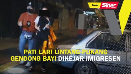 PATI lari lintang-pukang gendong bayi dikejer Imigresen