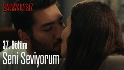 Seni seviyorum - Sadakatsiz 37. Bölüm