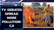 CJI says TV debates spread more pollution as Centre, Delhi govt bicker | Oneindia News