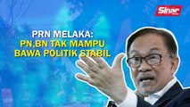 SINAR PM: PRN Melaka: PN, BN tak mampu bawa politik stabil