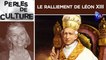 Perles de Culture n°318 : Le ralliement de Léon XIII ou le début des malheurs contemporains de l'Eglise