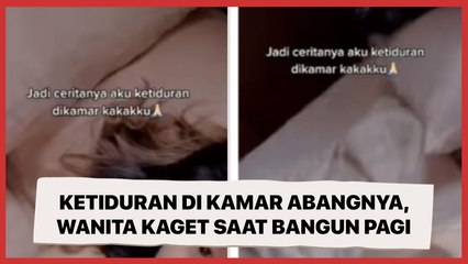 Ngaku Ketiduran di Kamar Abangnya, Wanita Kaget saat Bangun Pagi Gegara Ini
