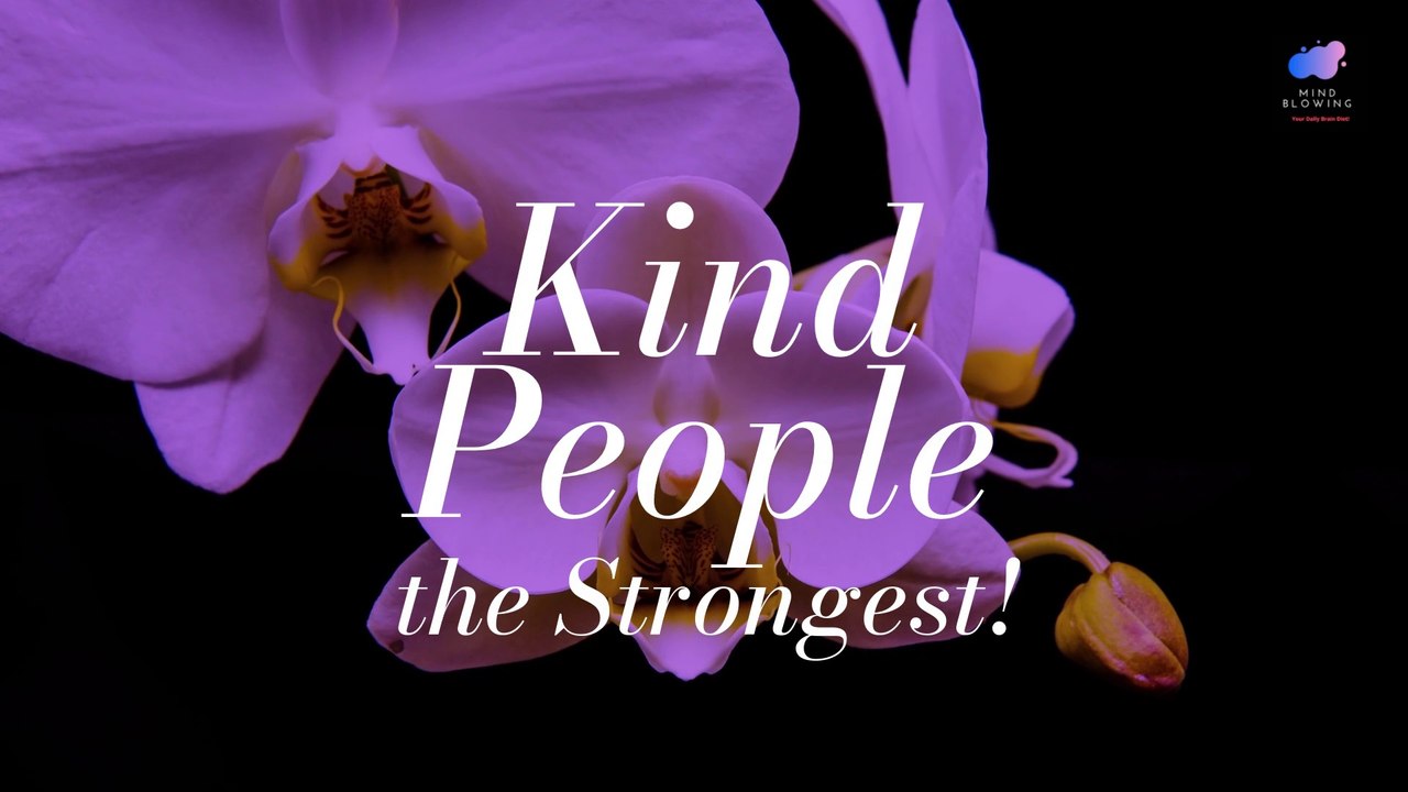 Know what makes Kind people the Strongest! 