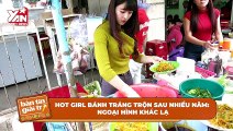Hot girl bánh tráng trộn sau nhiều năm: Làm mẹ đơn thân ở tuổi 30, ngoại hình khác lạ | Điện Ảnh Net