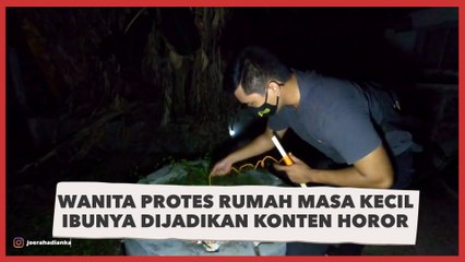 Rumah Masa Kecil Ibunya Dijadikan Konten Horor, Wanita Protes: Jangan Menggiring Opini