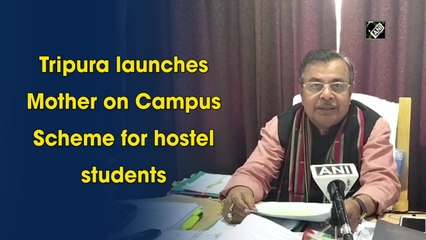 Tripura launches 'Mother on Campus' scheme for hostel students