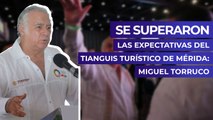 Se superaron las expectativas del tianguis turístico de Mérida: Miguel Torruco