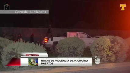 Noche Violenta en Reynosa deja 4 muertos
