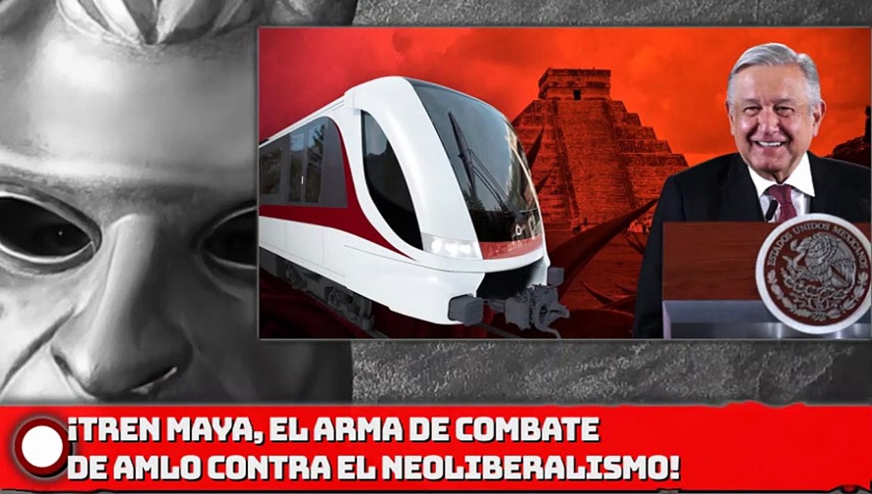 ¡TREN MAYA EL  ARMA DE COMBATE DE AMLO vs. EL NEOLIBERALISMO!