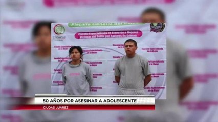 Pareja recibe 50 años por asesinar a adolescente en Cd. Juárez