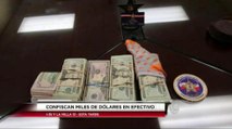 Confiscan  miles de dólares en efectivo.