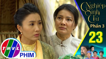 Nghiệp sinh tử-Phần 3 | Tập 23[3]: Trịnh tiểu thư định dùng bạc dàn xếp nhưng Lệ quyết kiện đến cùng