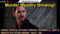 General Hospital Spoilers: Thursday, November 18 – Britt & Obrecht Plot Peter's Murder – Willo - 1br