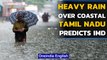 IMD predicts heavy rainfall over costal Tamil Nadu, Andhra Pradesh during 24 hours | Oneindia News