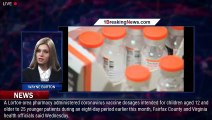 Lorton pharmacy issued incorrect vaccine doses to children under 12 - 1breakingnews.com