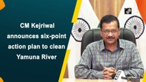 CM Kejriwal announces six-point action plan to clean Yamuna River