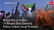 Black Day in Sudan: 15 People Shot Dead by Police in Anti-Coup Protests