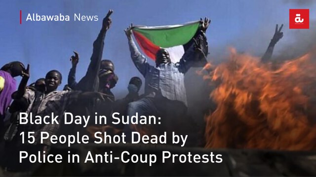 Black Day in Sudan: 15 People Shot Dead by Police in Anti-Coup Protests