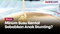 Minum Susu Kental Manis Seduh Setiap Hari Bisa Sebabkan Anak Stunting?