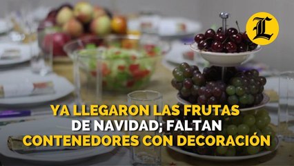 Ya llegaron las frutas de Navidad; faltan contenedores con decoración