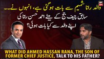 What did Ahmed Hassan Rana, the son of former Chief Justice, talk to his father?