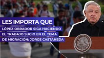 Les importa que López Obrador siga haciendo el trabajo sucio en el tema de migración: Jorge Castañeda