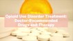 Opioid Use Disorder Treatment: Doctor-Recommended Drugs and Therapy