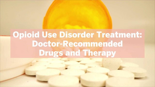 Opioid Use Disorder Treatment: Doctor-Recommended Drugs and Therapy