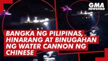 Bangka ng Pilipinas, hinarang at binugahan ng water cannon ng Chinese | GMA News Feed