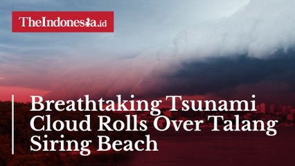 Breathtaking Tsunami Cloud Rolls Over Talang Siring Beach