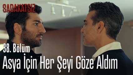 Asya için her şeyi göze aldım - Sadakatsiz 38.  Bölüm
