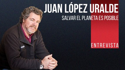 Salvar el planeta es posible - Entrevista a Juan López de Uralde - En la Frontera, 19 de noviembre de 2021