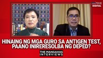 Hinaing ng mga guro sa antigen test, paano inireresolba ng DepEd? | The Mangahas Interviews