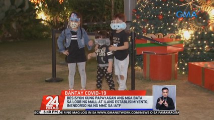 Desisyon kung papayagan ang mga bata sa loob ng mall at ilang establisimiyento, inendorso na ng MMC sa IATF | 24 Oras