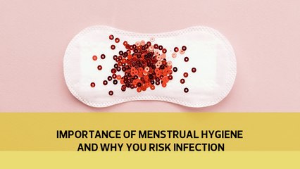 Importance of menstrual hygiene and why you risk infection