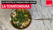 La tchatchouka - Les recettes de François-Régis Gaudry