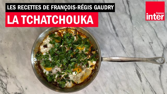 La tchatchouka - Les recettes de François-Régis Gaudry