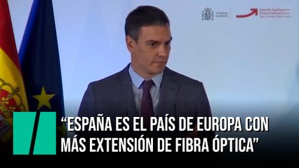 Pedro Sánchez: “España es el país de Europa con más extensión de fibra óptica”