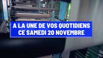 Pourquoi vous ne devez pas rater nos éditions de ce samedi 20 novembre