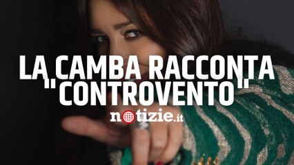 La Camba naviga Controvento e invita a restare sé stessi: “Ad avermi migliorata è stata mia figlia”