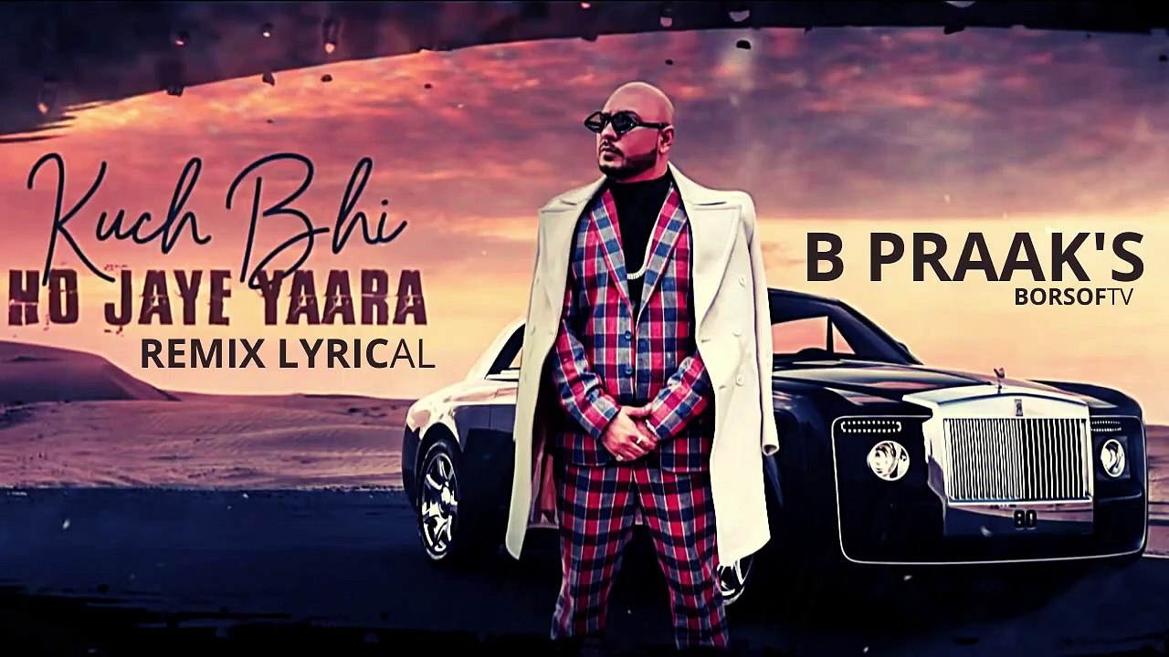Kuch Bhi Ho Jaye (Remix) Lyrical Video Song - B Praak x Jaani - Punjabi Song - FULL SONG LYRICS