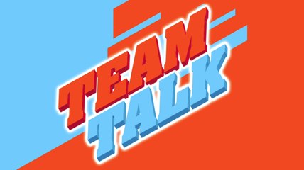 Team Talk - Monday 10th May 2021