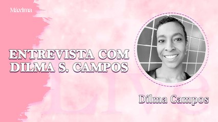 DILMA CAMPOS: INSPIRAÇÃO, EMPREENDEDORISMO, CARREIRA E MAIS!